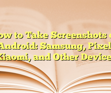 How to Take Screenshots on Android: Samsung, Pixel, Xiaomi, and Other Devices