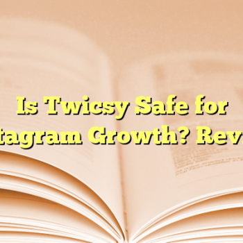 Is Twicsy Safe for Instagram Growth? Review