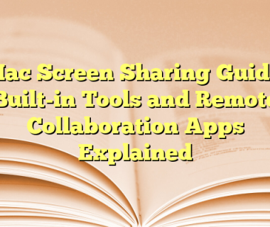 Mac Screen Sharing Guide: Built-in Tools and Remote Collaboration Apps Explained