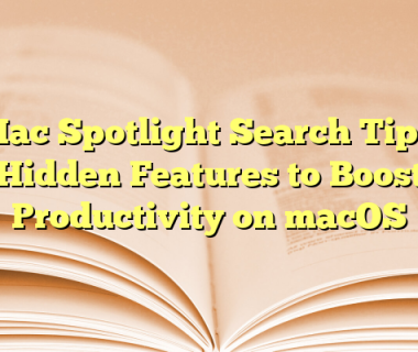Mac Spotlight Search Tips: Hidden Features to Boost Productivity on macOS
