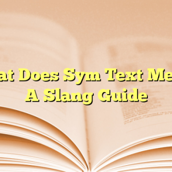 What Does Sym Text Mean? A Slang Guide