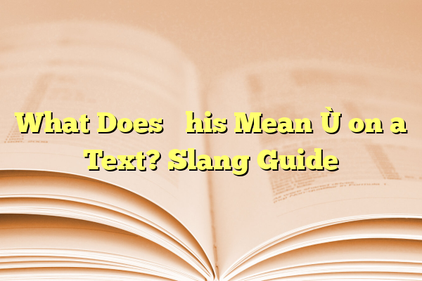 What Does “This Mean” on a Text? Slang Guide