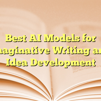 Best AI Models for Imaginative Writing and Idea Development
