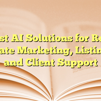 Best AI Solutions for Real Estate Marketing, Listings, and Client Support