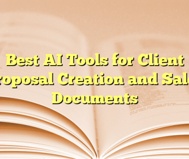 Best AI Tools for Client Proposal Creation and Sales Documents