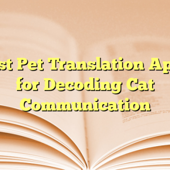 Best Pet Translation Apps for Decoding Cat Communication