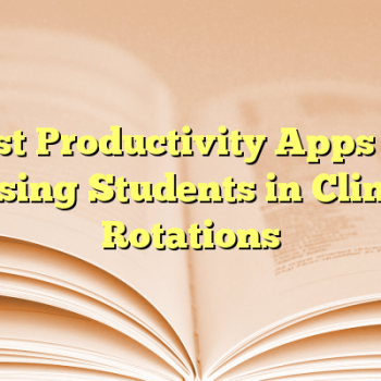 Best Productivity Apps for Nursing Students in Clinical Rotations