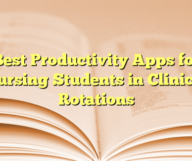 Best Productivity Apps for Nursing Students in Clinical Rotations