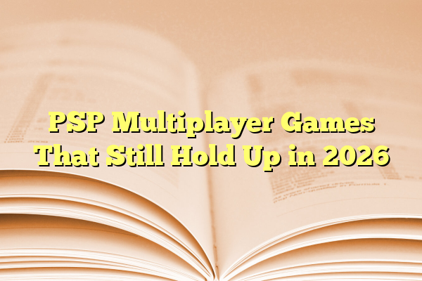 PSP Multiplayer Games That Still Hold Up in 2026