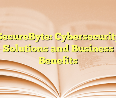 SecureByte: Cybersecurity Solutions and Business Benefits