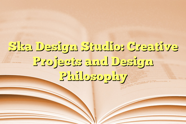 Ska Design Studio: Creative Projects and Design Philosophy