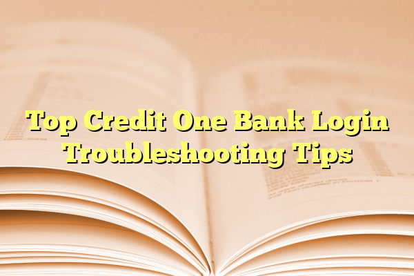 Top Credit One Bank Login Troubleshooting Tips
