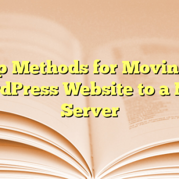 Top Methods for Moving a WordPress Website to a New Server
