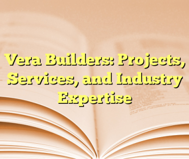 Vera Builders: Projects, Services, and Industry Expertise