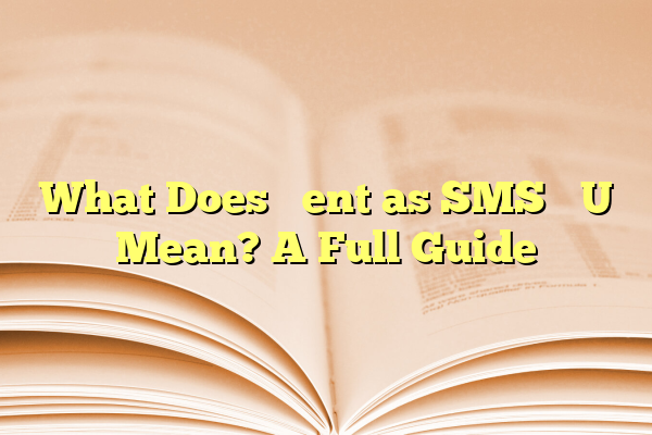 What Does “Sent as SMS” Mean? A Full Guide