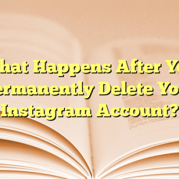 What Happens After You Permanently Delete Your Instagram Account?