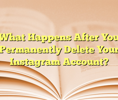 What Happens After You Permanently Delete Your Instagram Account?